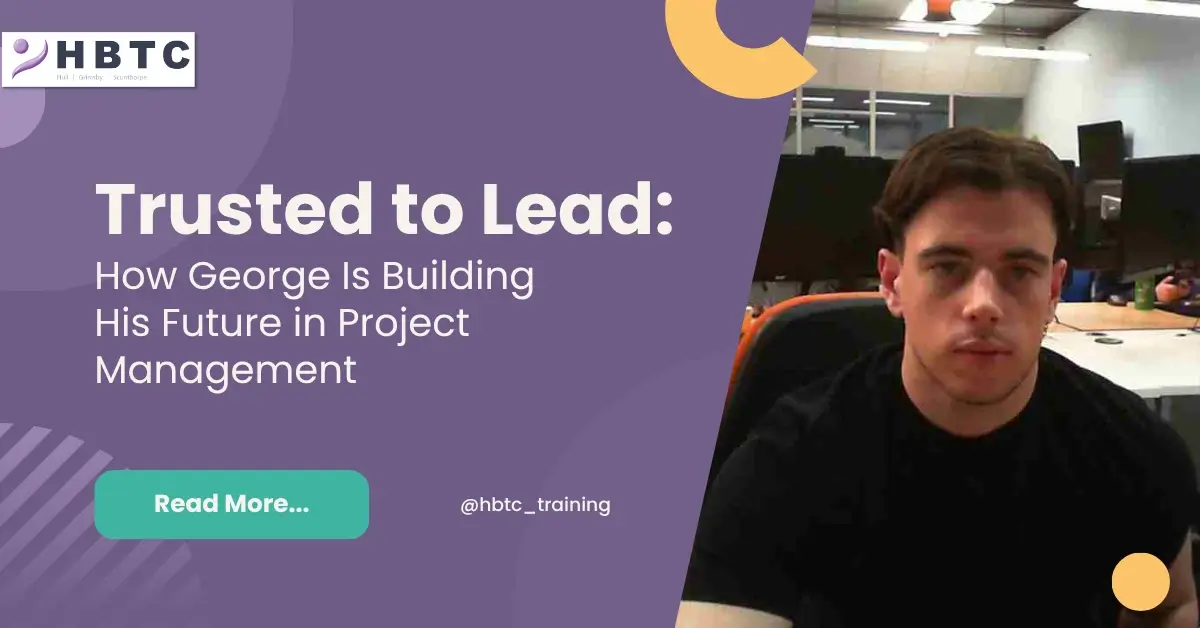 Trusted to Lead: How George is Building His Future in Project Management